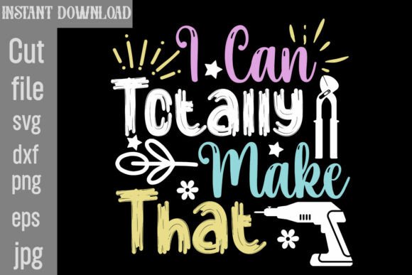 Download I Can Totally Make That SVG Cut File - Cut file Collection